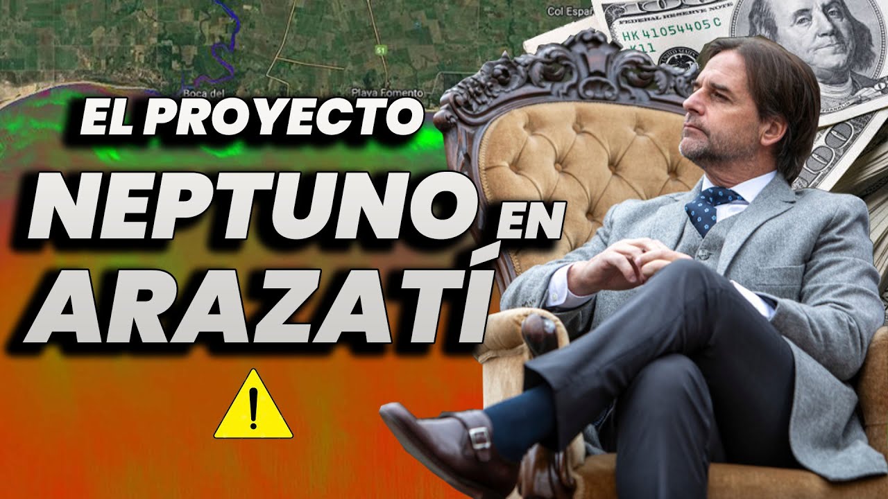 ¿QUE CONTIENE EL PROYECTO NEPTUNO EN ARAZATI? - GOBIERNO NEGOCIA NUESTRA PLATA Y RECURSOS.