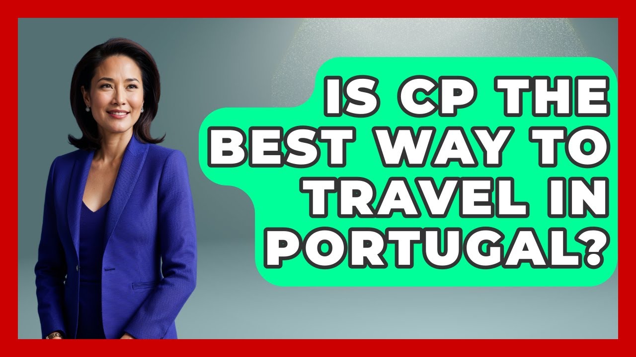 Is CP The Best Way To Travel In Portugal? - Exploring Southwest Europe