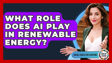 What Role Does AI Play In Renewable Energy? - Social Issues For Everyone
