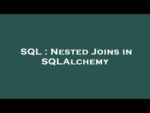 SQL : Nested Joins in SQLAlchemy