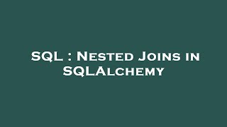 SQL : Nested Joins in SQLAlchemy