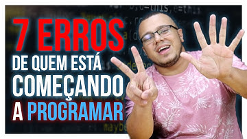 7 ERROS de quem está começando a PROGRAMAR