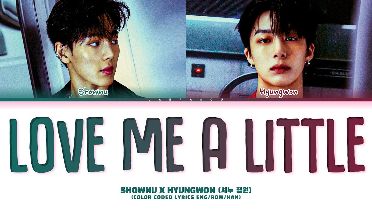 SHOWNU X HYUNGWON Love Me A Little Lyrics (셔누X형원 Love Me A Little 가사) (Color Coded Lyrics)