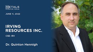 Dr. Quinton Hennigh of Irving Resources Inc. presents at the Metals Investor Forum, June 11-12, 2022