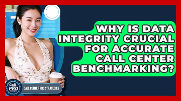 Why Is Data Integrity Crucial For Accurate Call Center Benchmarking? - Call Center Pro Strategies