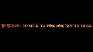 To strive, to seek, to find, and not to yield.