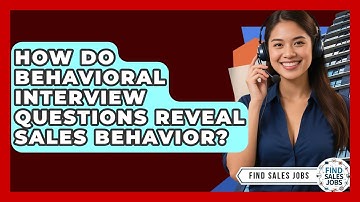 How Do Behavioral Interview Questions Reveal Sales Behavior? - Find Sales Jobs