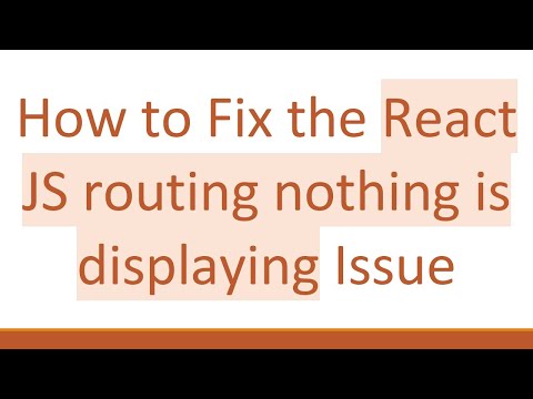 How to Fix the React JS routing nothing is displaying Issue