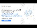 Achieve more in a hybrid work world with customizable Google Workspace AI