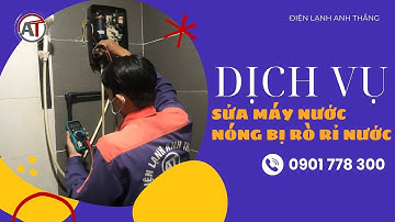 Sửa Máy Nước Nóng Bị Rò Rỉ Nước Tại Nhà - Uy Tín & Chuyên Nghiệp Tại 🔥 Điện Lạnh Anh Thắng 🔥