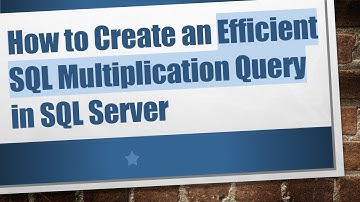 How to Create an Efficient SQL Multiplication Query in SQL Server