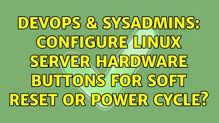 DevOps & SysAdmins: Configure Linux server hardware buttons for soft reset or power cycle?