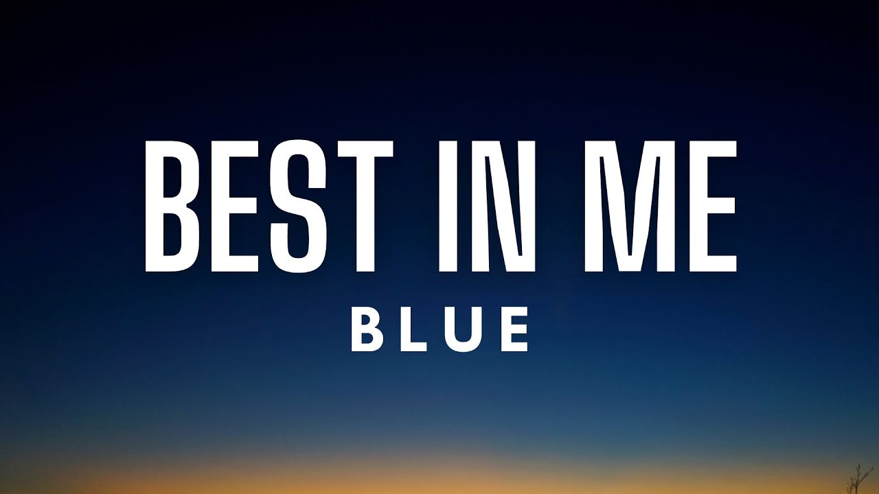Blue - Best In Me (Lyrics) Blue - Best In Me (Lyrics)