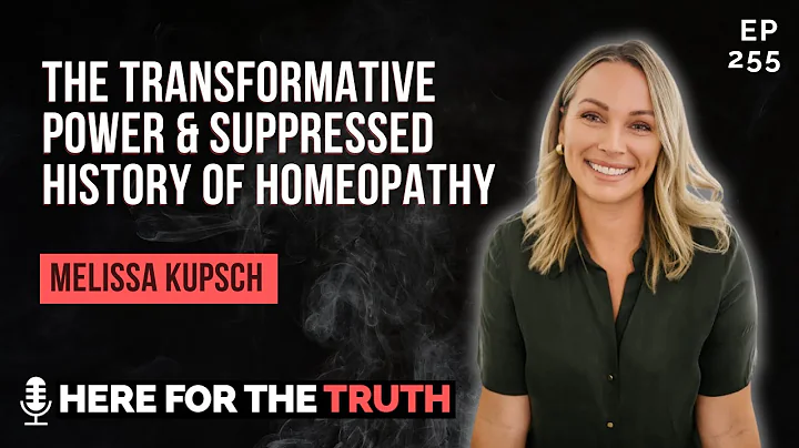 Ep 255 - Melissa Kupsch | The Transformative Power & Suppressed History of Homeopathy