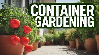 Container Gardening 101: How to Grow Food in Small Spaces