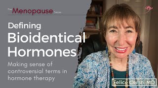 Defining Bioidentical Hormones: Controversial terms in hormone therapy | Felice Gersh, MD