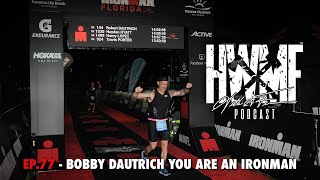 77 - BOBBY DAUTRICH YOU ARE AN IRONMAN | HWMF Podcast