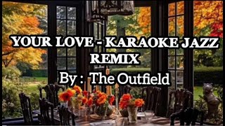 YOUR LOVE - THE OUTFIELD KARAOKE JAZZ REMIX Resimi