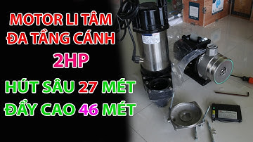 MOTOR LI TÂM 2HP | Hút Sâu 27 Mét , Đẩy Cao 46 Mét | Đa Tầng Cánh