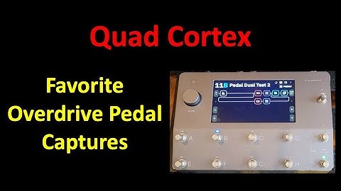 Favorite Overdrive Pedal Captures for the Quad Cortex