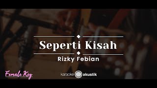 Seperti Kisah – Rizky Febian (KARAOKE AKUSTIK - FEMALE KEY)