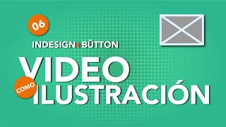 Video como ilustración o fondo en InDesign y Bütton