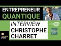 Entrepreneur quantique  interview christophe charret