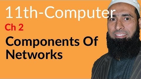ICS Computer part 1, Ch 2 - Components of Networks - 11th Class Computer