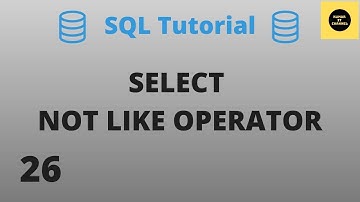 NOT LIKE Operator with SELECT Command - SQL Basics Tutorial - Part 26