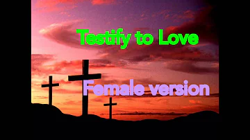 Testify to Love (  Female Version )