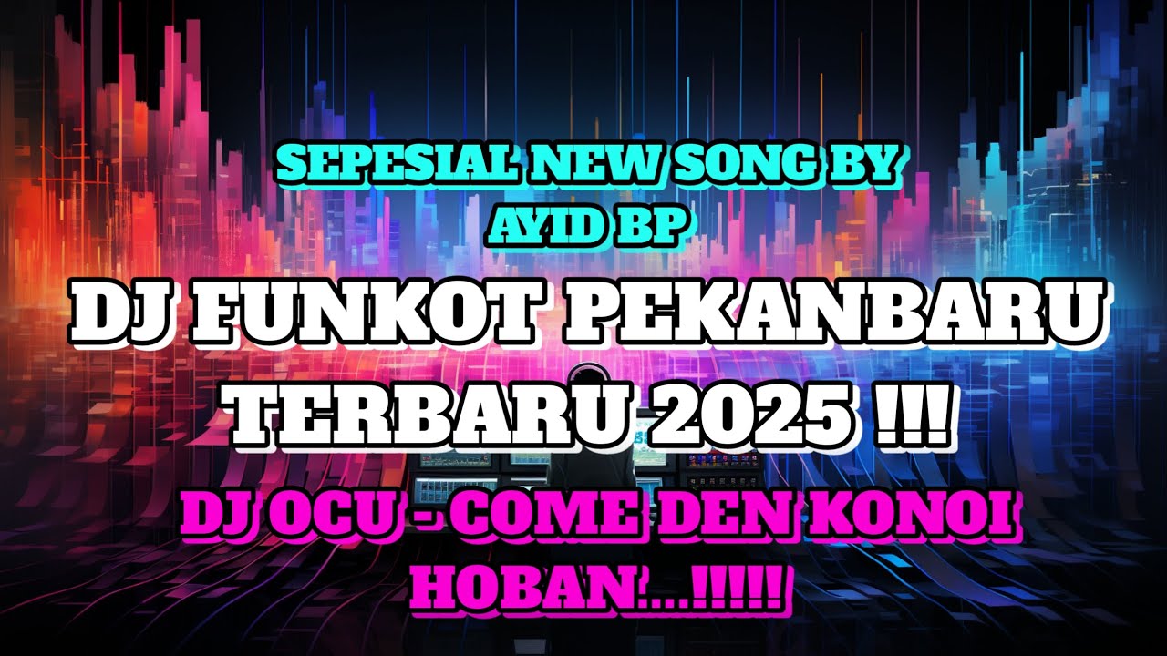 DJ OCU - COME DEN KONOI HOBAN!!! FUNKOT PEKANBARU SEPESIAL NEW SONG BY AYID BP #2025