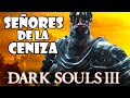 Dark Souls 3: LA HISTORIA DE LOS SEÑORES DE LA CENIZA