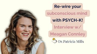 Re-wire Your Subconscious Mind With PSYCH-K | Dr. Patricia Mills, MD