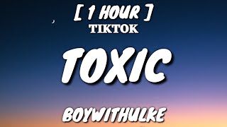 BoyWithUke - Toxic (Lyrics) [1 Hour Loop] &quot;All my friends are toxic&quot; [TikTok Song]