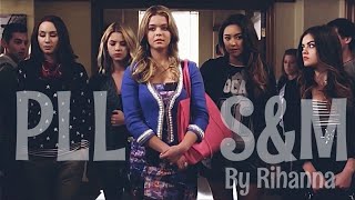 Alison, Emily, Hanna, Spencer, Aria - S&M (Rihanna) [PLL]