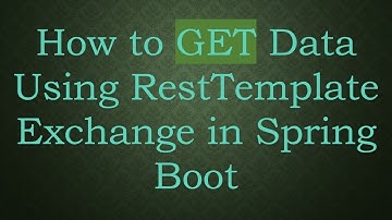 How to GET Data Using RestTemplate Exchange in Spring Boot
