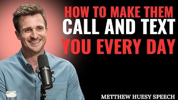 HOW TO MAKE THEM CALL AND TEXT YOU EVERY DAY