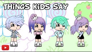 “Things kids Say” ?Gacha life /Stories ?