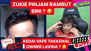 LAWAK !! ZUKIE OME TV - PAKAI RAMBUT BINI ?  🤣 KEDAI VAPE TAKKENAL OWNER LAVINA ? 🤔