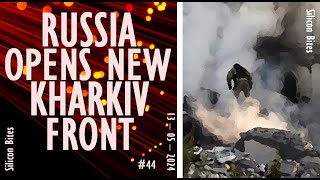 Silicon Bites #44 - Russia Opens a New Frontline North of Kharkiv - Reported to Sustain Huge Losses.