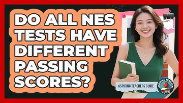 Do All NES Tests Have Different Passing Scores? - Aspiring Teacher Guide
