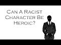 Can a racist character be heroic