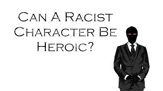 Can A Racist Character Be Heroic?