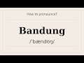 How to say Bandung? [Pronunciation with examples]