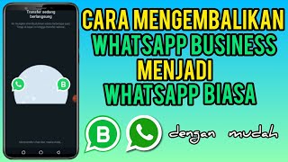 Cara Mengembalikan Whatsapp Business Ke Whatsapp Biasa