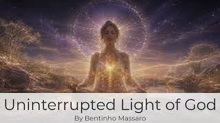 Uninterrupted Light of God | Bentinho Massaro