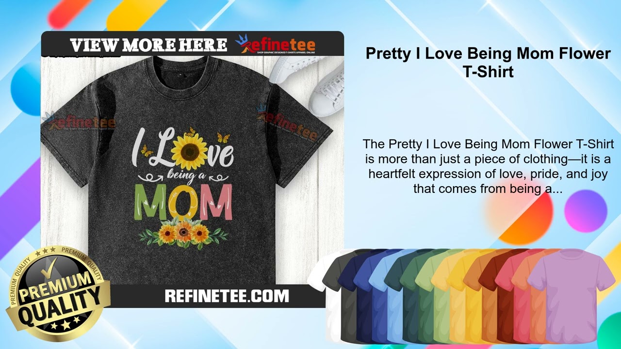 Pretty I Love Being Mom Flower T-Shirt