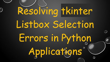 Resolving tkinter Listbox Selection Errors in Python Applications