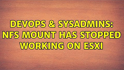DevOps & SysAdmins: NFS mount has stopped working on ESXi
