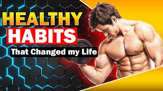 Healthy Habits: 10 Daily Habits That Changed My Life